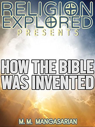 Read Online How the Bible was Invented (Religion Explained) - M. M. Mangasarian | PDF