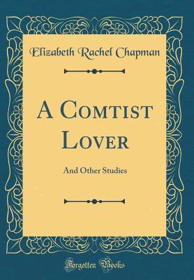 Read A Comtist Lover: And Other Studies (Classic Reprint) - Elizabeth Rachel Chapman file in ePub