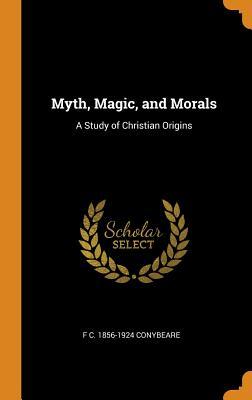 Download Myth, Magic, and Morals: A Study of Christian Origins - F.C. Conybeare | ePub