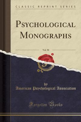 Read Psychological Monographs, Vol. 50 (Classic Reprint) - American Psychological Association | ePub