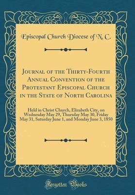 Download Journal of the Thirty-Fourth Annual Convention of the Protestant Episcopal Church in the State of North Carolina: Held in Christ Church, Elizabeth City, on Wednesday May 29, Thursday May 30, Friday May 31, Saturday June 1, and Monday June 3, 1850 - Episcopal Church Diocese of N C file in PDF
