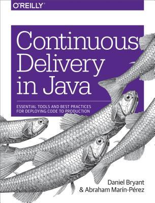 Full Download Continuous Delivery in Java: Essential Tools and Best Practices for Deploying Code to Production - Daniel Bryant file in PDF