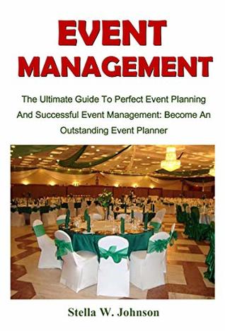 Read Event Management: The Ultimate Guide To Perfect Event Planning And Successful Event Management: Become An Outstanding Event Planner - Stella W. Johnson | PDF