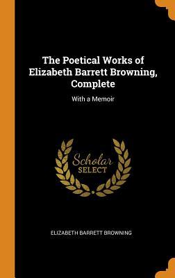 Read The Poetical Works of Elizabeth Barrett Browning, Complete: With a Memoir - Elizabeth Barrett Browning | PDF