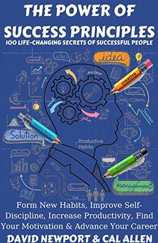 Download The Power of Success Principles 100 Life-Changing Secrets of Successful People: Form New Habits, Improve Self-Discipline, Increase Productivity, Find Your Motivation & Advance Your Career - David Newport file in ePub