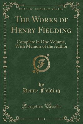 Full Download The Works of Henry Fielding: Complete in One Volume, with Memoir of the Author (Classic Reprint) - Henry Fielding file in ePub