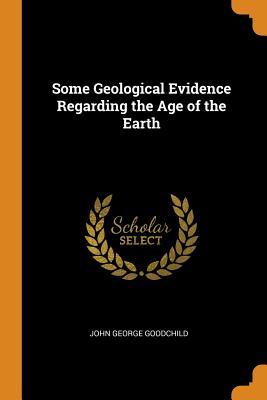 Read Some Geological Evidence Regarding the Age of the Earth - John George Goodchild | PDF