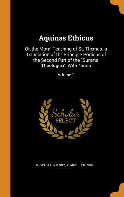 Full Download Aquinas Ethicus: Or, the Moral Teaching of St. Thomas. a Translation of the Principle Portions of the Second Part of the Summa Theologica, with Notes; Volume 1 - Thomas Aquinas file in ePub