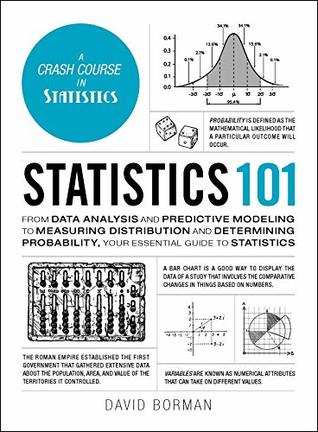Download Statistics 101: From Data Analysis and Predictive Modeling to Measuring Distribution and Determining Probability, Your Essential Guide to Statistics - David Borman file in ePub