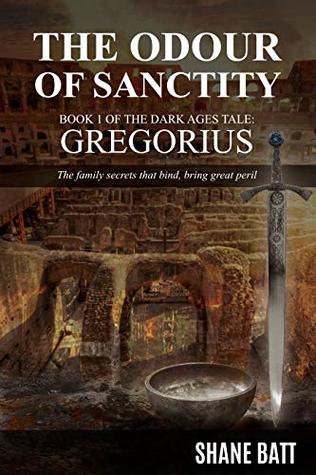Read The Odour of Sanctity: Book 1 of the Dark Ages Tale: Gregorius - Shane Batt file in PDF