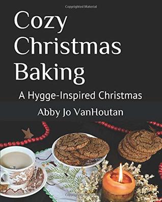 Download Cozy Christmas Baking: A Hygge-Inspired Christmas - Abby Jo VanHoutan | ePub