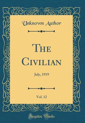 Download The Civilian, Vol. 12: July, 1919 (Classic Reprint) - Unknown | PDF
