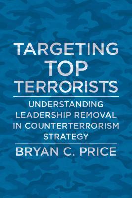 Download Targeting Top Terrorists: Understanding Leadership Removal in Counterterrorism Strategy - Bryan C Price file in ePub