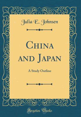 Read China and Japan: A Study Outline (Classic Reprint) - Julia E Johnsen | ePub
