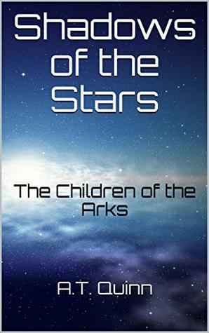 Download Shadows of the Stars: The Children of the Arks - A.T. Quinn | ePub
