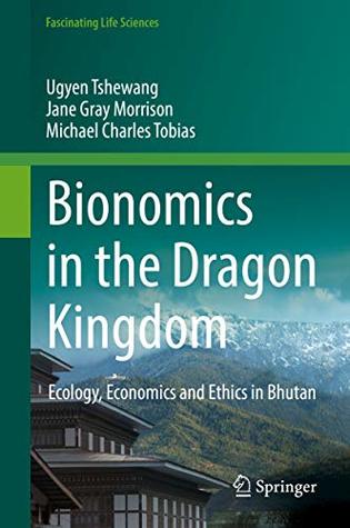Download Bionomics in the Dragon Kingdom: Ecology, Economics and Ethics in Bhutan - Ugyen Tshewang | PDF