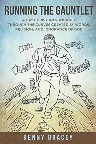 Full Download Running the Gauntlet: A Gay Christian's Journey through the Curves Created by Words, Religion, and Ignorance of God - Kenny Bracey | ePub