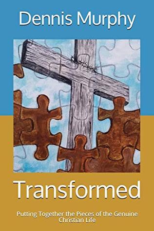 Full Download Transformed: Putting Together the Pieces of the Genuine Christian Life - Dennis Murphy | PDF