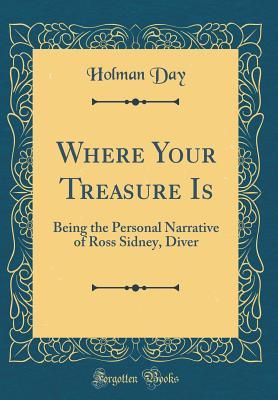 Full Download Where Your Treasure Is: Being the Personal Narrative of Ross Sidney, Diver (Classic Reprint) - Holman Day file in ePub