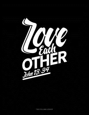 Full Download Love Each Other - John 13: 34: Two Column Ledger -  | ePub