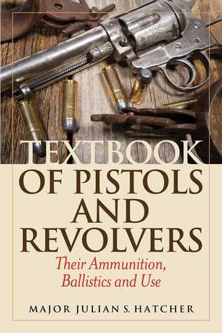 Download Textbook of Pistols and Revolvers: Their Ammunition, Ballistics and Use - Julian S. Hatcher | ePub