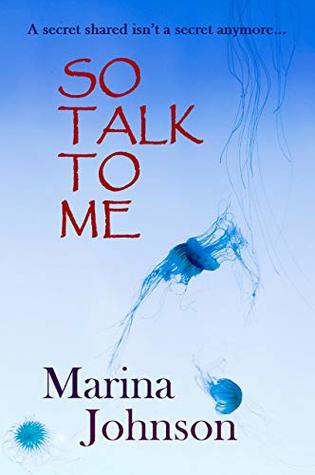 Read Online So Talk To Me: A secret shared isn’t a secret anymore - Marina Johnson | ePub
