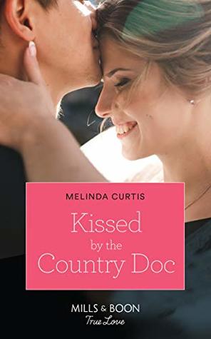 Read Online Kissed By The Country Doc (Mills & Boon True Love) - Melinda Curtis file in ePub
