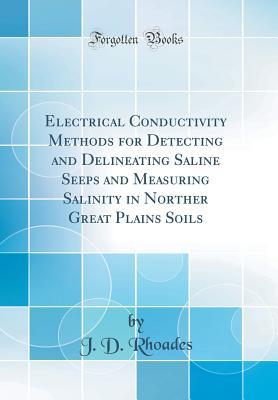Read Electrical Conductivity Methods for Detecting and Delineating Saline Seeps and Measuring Salinity in Norther Great Plains Soils (Classic Reprint) - J.D. Rhoades file in PDF