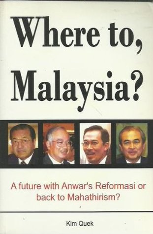 Read Online Where to, Malaysia? A future with Anwar's Reformasi or back to Mahathirism? - Kim Quek file in PDF