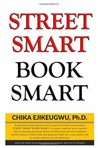 Download Street Smart Book Smart: How Super Achievers Make It in School and Out of School - Ejikeugwu Chika Ph.D. file in PDF