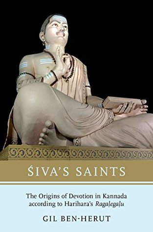 Read Online Siva's Saints: The Origins of Devotion in Kannada according to Harihara's Ragalegalu - Gil Ben-Herut | PDF