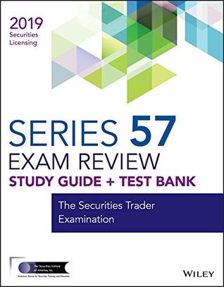 Read Online Wiley Series 57 Securities Licensing Exam Review 2019   Test Bank: The Securities Trader Examination (Wiley Securities Licensing) - Wiley file in PDF