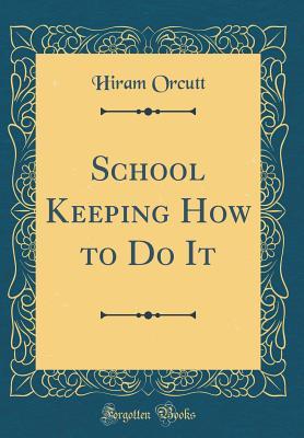 Download School Keeping How to Do It (Classic Reprint) - Hiram Orcutt file in PDF