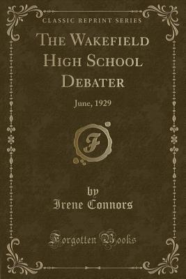 Download The Wakefield High School Debater: June, 1929 (Classic Reprint) - Irene Connors | PDF