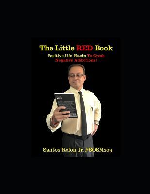 Full Download The Little Red Book Positive Life-Hacks to Crush Negative Addictions! - Santos Rolon | PDF