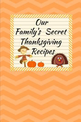 Read Our Family's Secret Thanksgiving Recipes: Blank Recipe Cookbook (6 X 9) 150 Pages -  | ePub