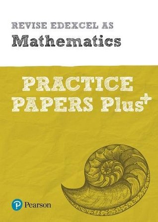 Read Revise Edexcel AS Mathematics Practice Papers Plus: for the 2017 qualifications (REVISE Edexcel GCE Maths 2017) - Unknown | ePub