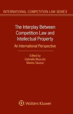 Download The Interplay Between Competition Law and Intellectual Property: An International Perspective - Gabriella Muscolo file in PDF