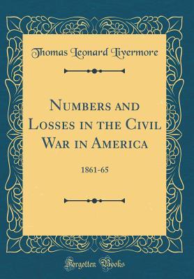 Full Download Numbers and Losses in the Civil War in America: 1861-65 (Classic Reprint) - Thomas Leonard Livermore file in ePub