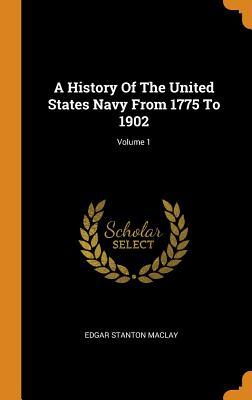 Read A History of the United States Navy from 1775 to 1902; Volume 1 - Edgar Stanton Maclay | PDF