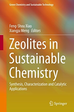 Download Zeolites in Sustainable Chemistry: Synthesis, Characterization and Catalytic Applications (Green Chemistry and Sustainable Technology) - Feng-Shou Xiao file in ePub