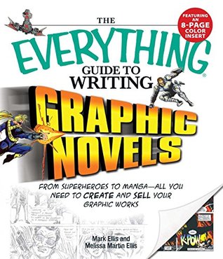 Full Download The Everything Guide to Writing Graphic Novels: From superheroes to manga—all you need to start creating your own graphic works (Everything®) - Mark Ellis | ePub