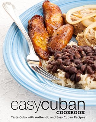 Read Easy Cuban Cookbook: Taste Cuba with Authentic and Easy Cuban Recipes (3rd Edition) - BookSumo Press | PDF
