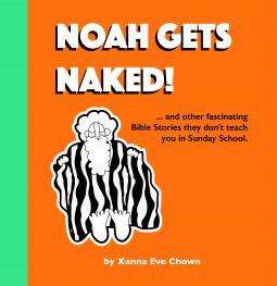 Download Noah Gets Naked: Bible Stories They Don't Teach You at Sunday School. - Xanna Chown | ePub