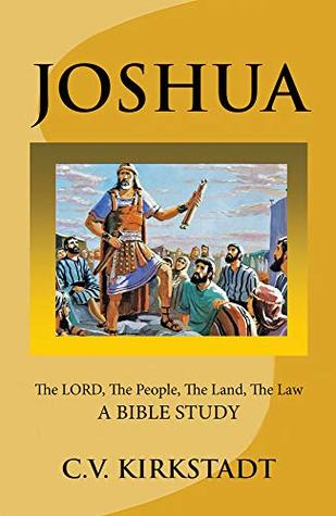 Read JOSHUA The LORD, The People, The Land, The Law : A Bible Study - C.V. Kirkstadt file in PDF