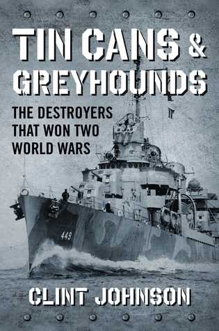 Full Download Tin Cans and Greyhounds: The Destroyers that Won Two World Wars - Clint Johnson file in ePub