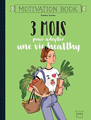 Read Online 3 mois pour adopter une vie healthy (Motivation Book) - Sandra Insoha | PDF