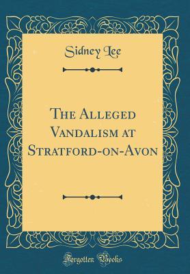 Download The Alleged Vandalism at Stratford-On-Avon (Classic Reprint) - Sidney Lee | ePub