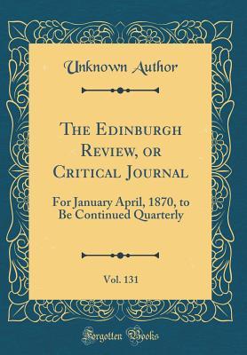 Download The Edinburgh Review, or Critical Journal, Vol. 131: For January April, 1870, to Be Continued Quarterly (Classic Reprint) - Unknown file in ePub