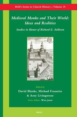 Read Online Medieval Monks and Their World: Ideas and Realities: Studies in Honor of Richard Sullivan - David Blanks | ePub